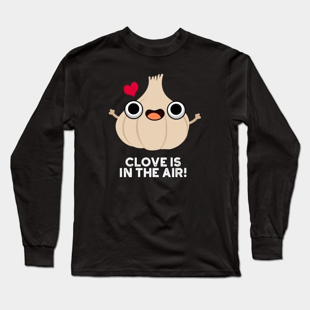 Clove Is In The Air Cute Garlic Pun Long Sleeve T-Shirt by punnybone